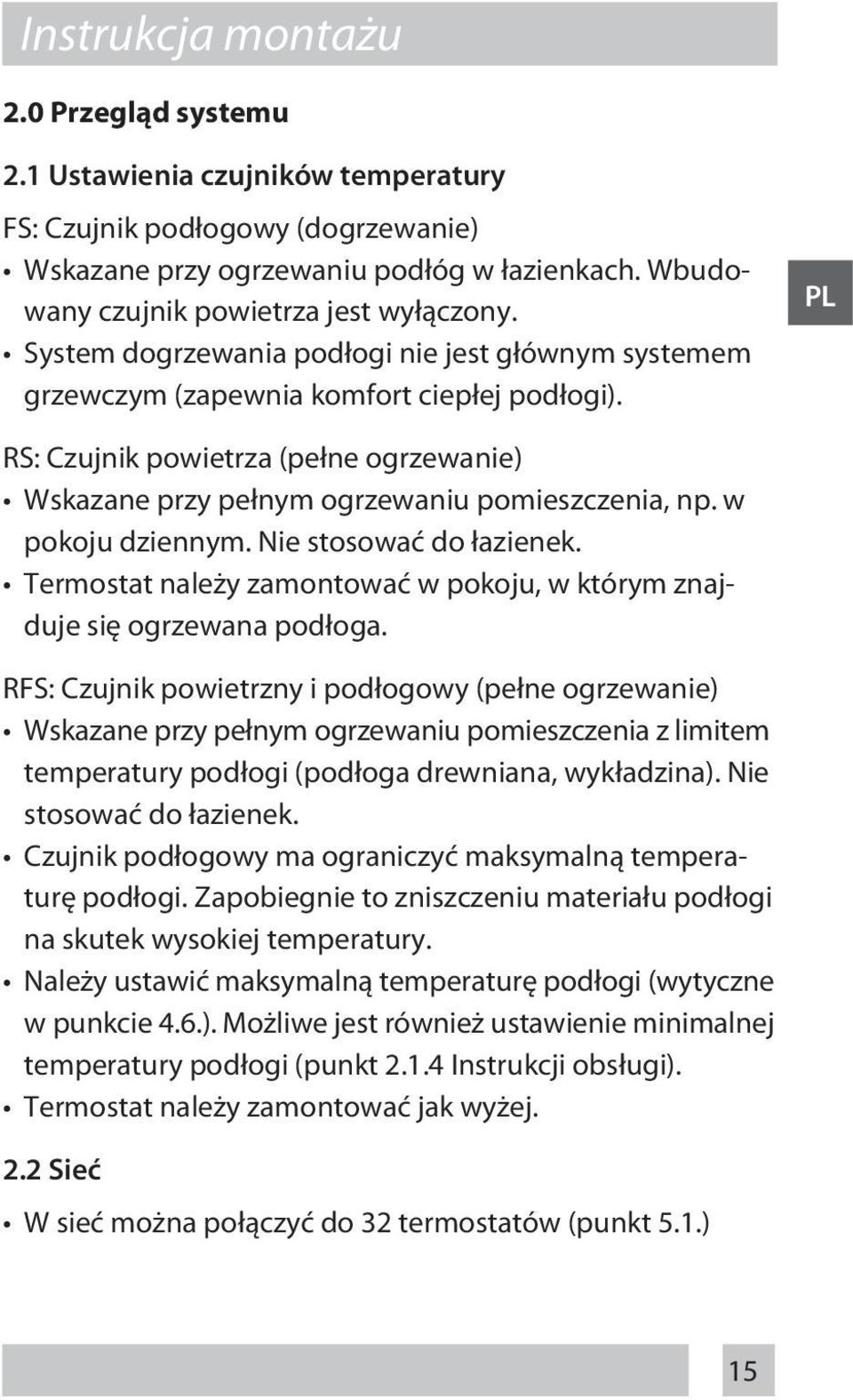 PL RS: Czujnik powietrza (pełne ogrzewanie) Wskazane przy pełnym ogrzewaniu pomieszczenia, np. w pokoju dziennym. Nie stosować do łazienek.