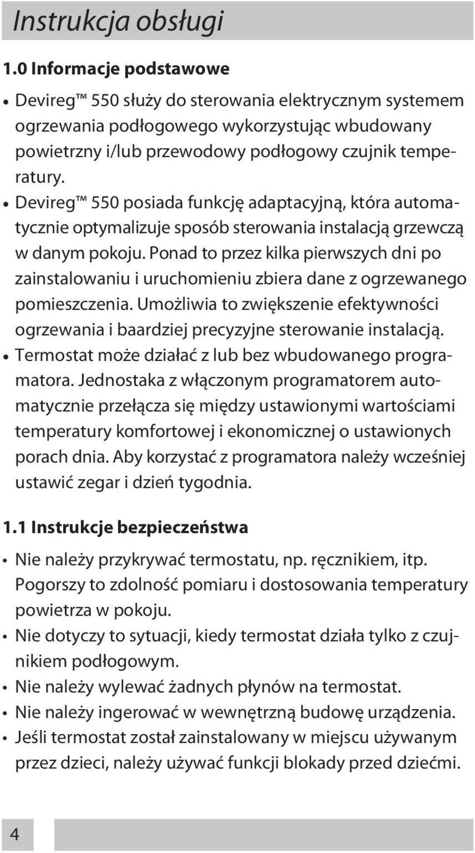 Devireg 550 posiada funkcję adaptacyjną, która automatycznie optymalizuje sposób sterowania instalacją grzewczą w danym pokoju.