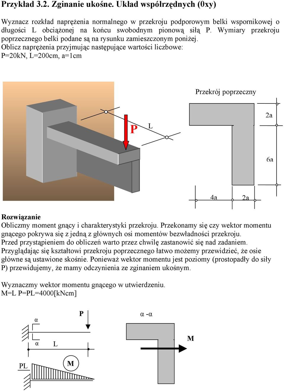 Oblc naprężena prjmując następujące wartośc lcbowe: P0kN L00cm a1cm Prekrój poprecn P L a 6a a a Rowąane Oblcm moment gnąc charakterstk prekroju.