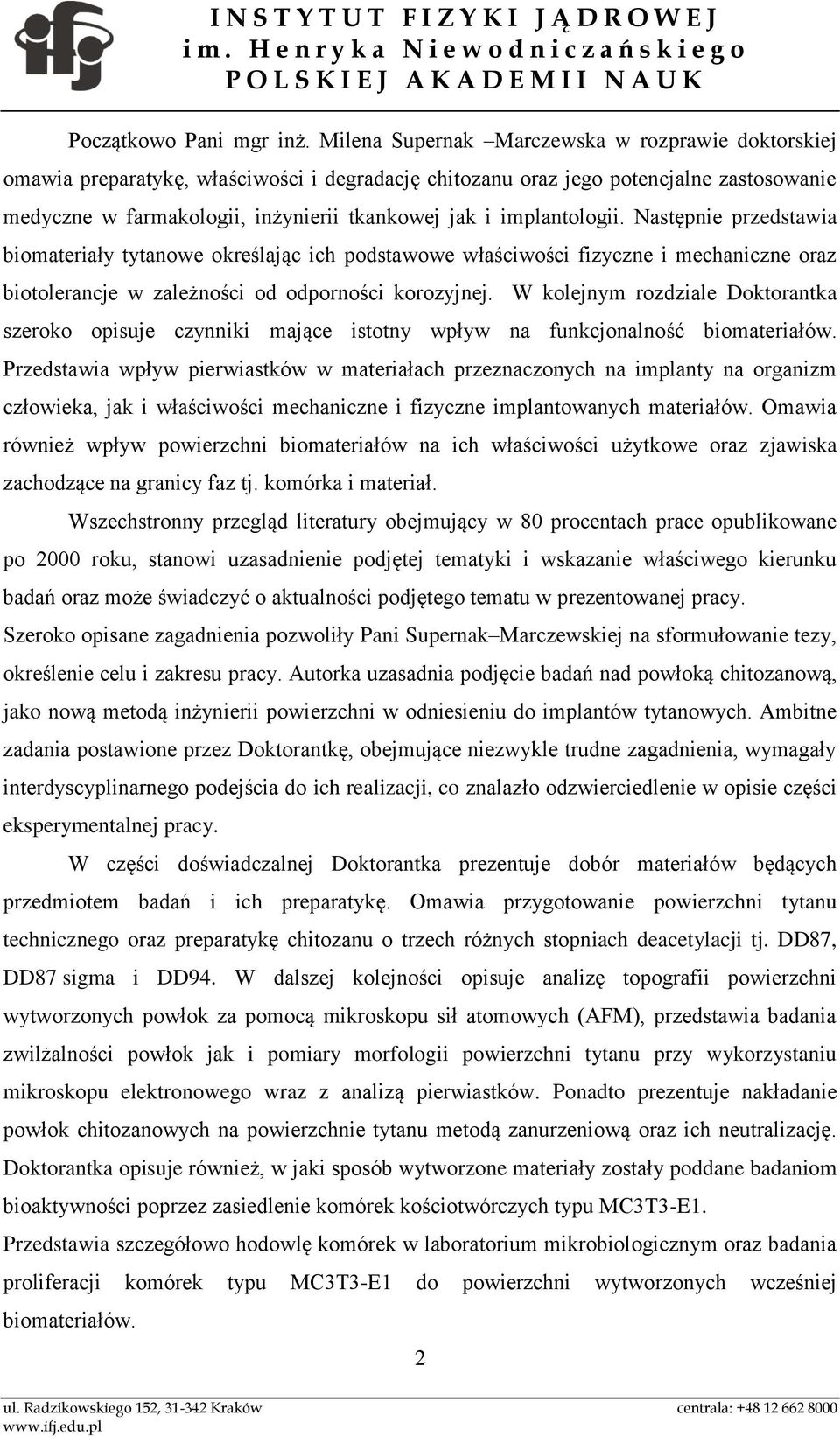 implantologii. Następnie przedstawia biomateriały tytanowe określając ich podstawowe właściwości fizyczne i mechaniczne oraz biotolerancje w zależności od odporności korozyjnej.