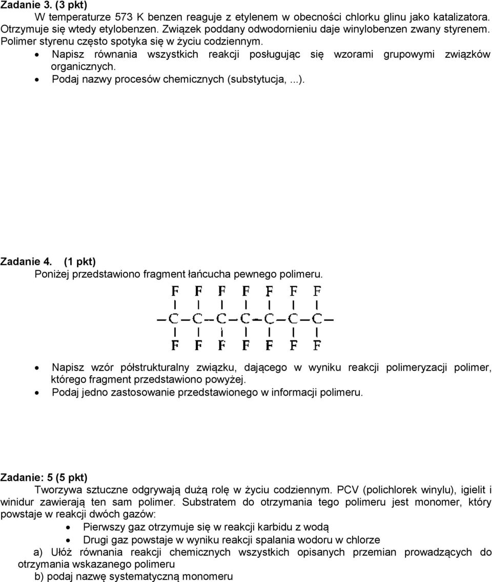 Napisz równania wszystkich reakcji posługując się wzorami grupowymi związków organicznych. Podaj nazwy procesów chemicznych (substytucja,...). Zadanie 4.