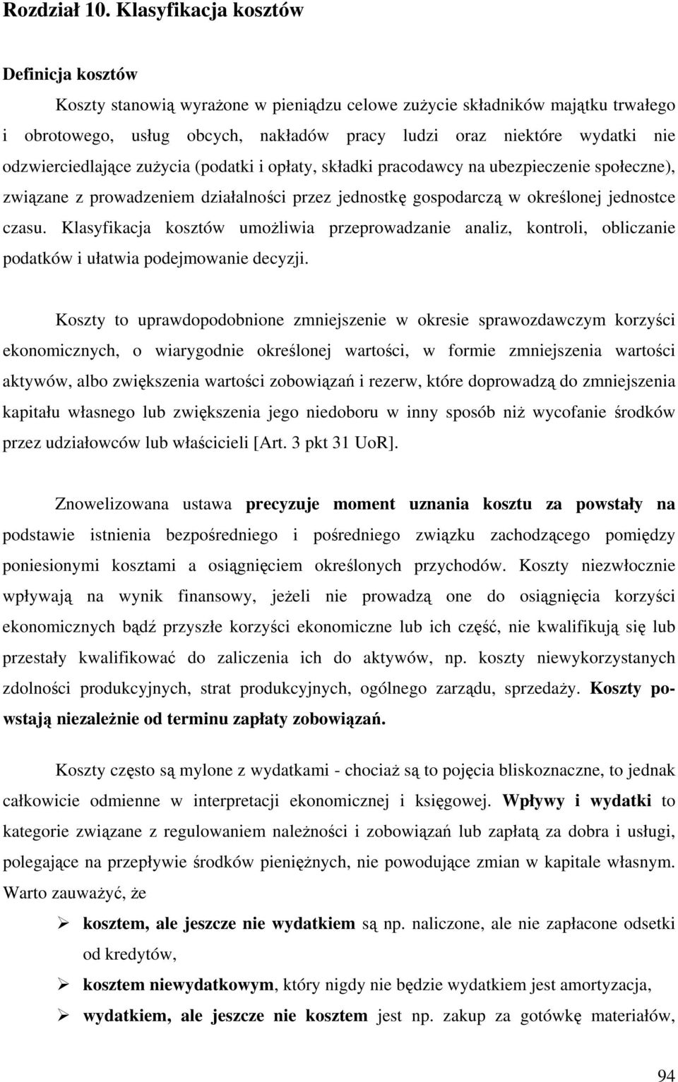 odzwierciedlające zużycia (podatki i opłaty, składki pracodawcy na ubezpieczenie społeczne), związane z prowadzeniem działalności przez jednostkę gospodarczą w określonej jednostce czasu.
