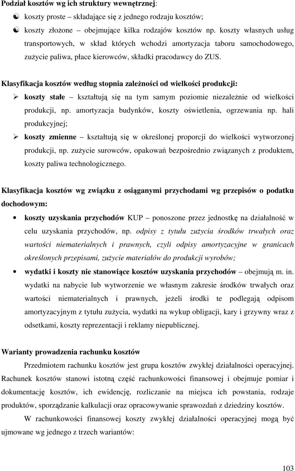 Klasyfikacja kosztów według stopnia zależności od wielkości produkcji: stałe kształtują się na tym samym poziomie niezależnie od wielkości produkcji, np.