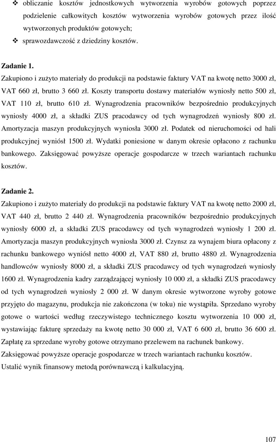 Koszty transportu dostawy materiałów wyniosły netto 500 zł, VAT 110 zł, brutto 610 zł.