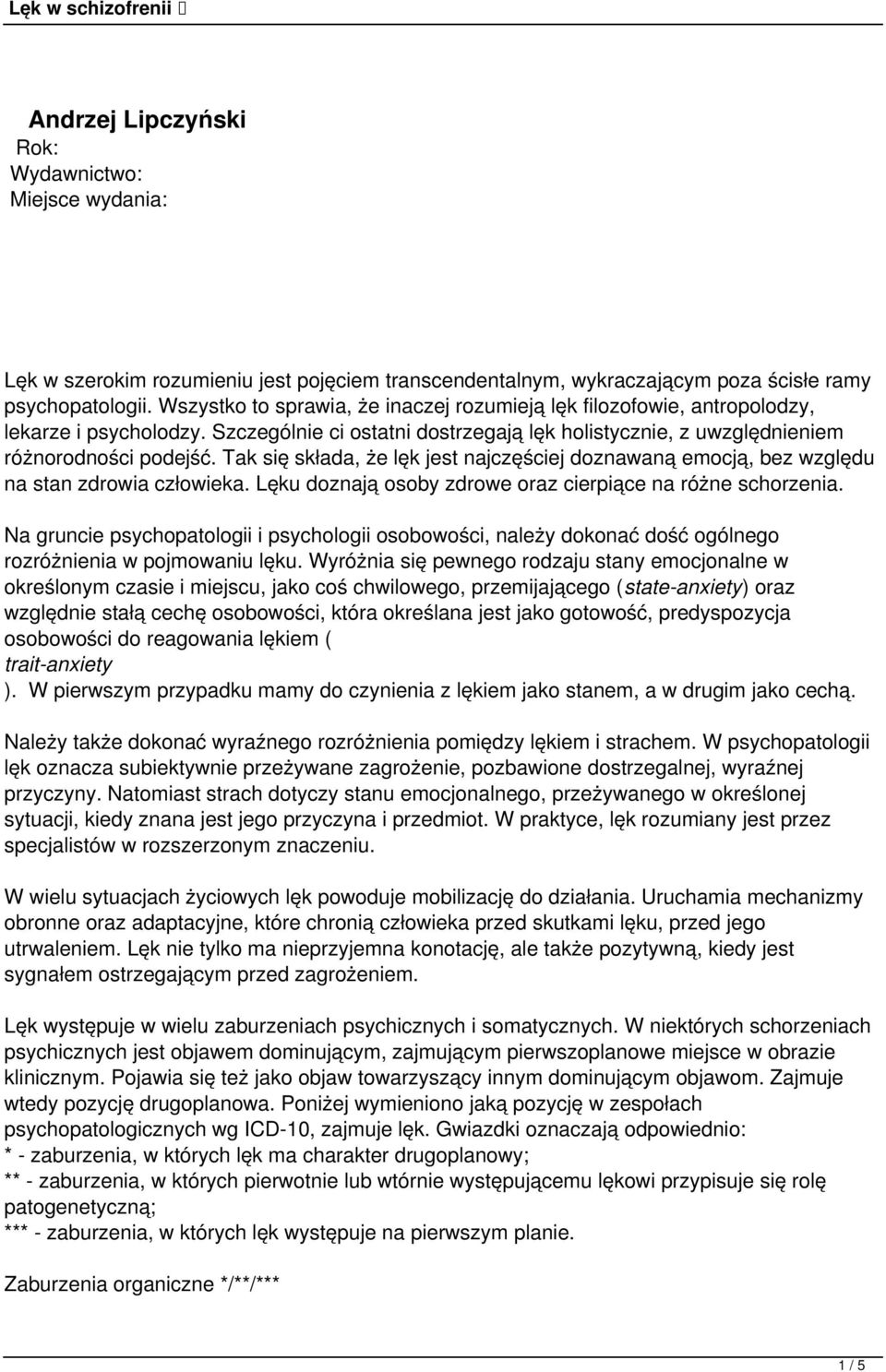 Tak się składa, że lęk jest najczęściej doznawaną emocją, bez względu na stan zdrowia człowieka. Lęku doznają osoby zdrowe oraz cierpiące na różne schorzenia.