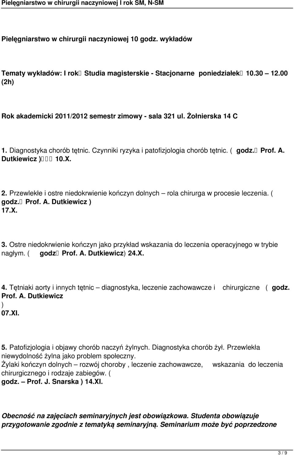 Przewlekłe i ostre niedokrwienie kończyn dolnych rola chirurga w procesie leczenia. ( godz. Prof. A. Dutkiewicz ) 17.X. 3.