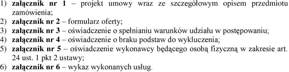 załącznik nr 4 oświadczenie o braku podstaw do wykluczenia; 5) załącznik nr 5 oświadczenie wykonawcy