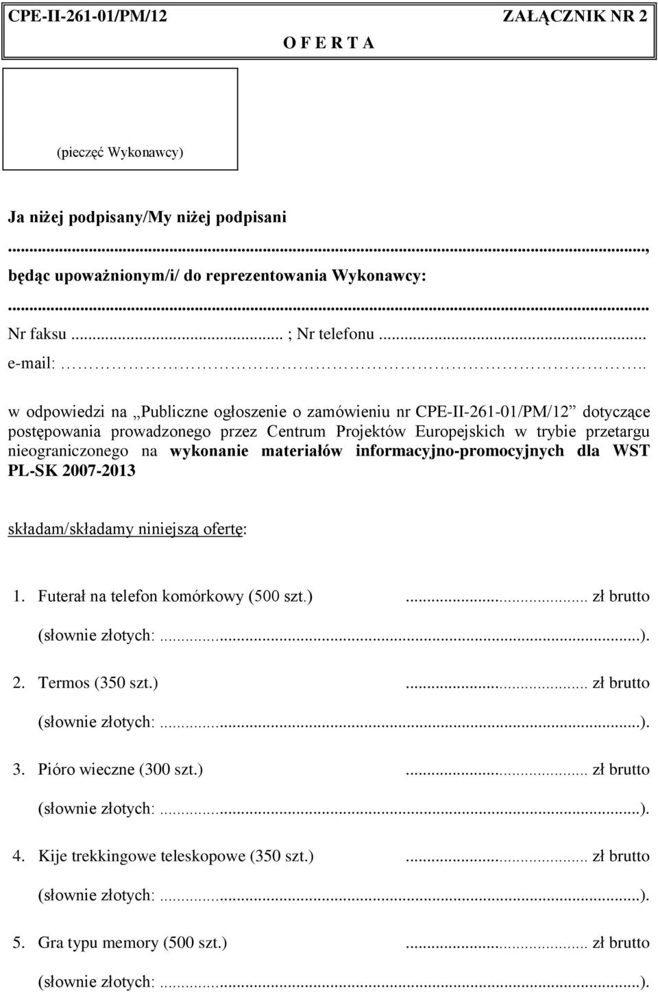 . w odpowiedzi na Publiczne ogłoszenie o zamówieniu nr CPE-II-261-01/PM/12 dotyczące postępowania prowadzonego przez Centrum Projektów Europejskich w trybie przetargu