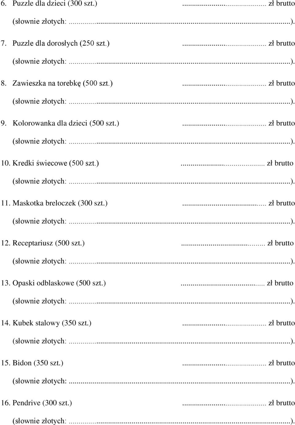 Kredki świecowe (500 szt.)... zł brutto 11. Maskotka breloczek (300 szt.)... zł brutto 12. Receptariusz (500 szt.)... zł brutto 13.