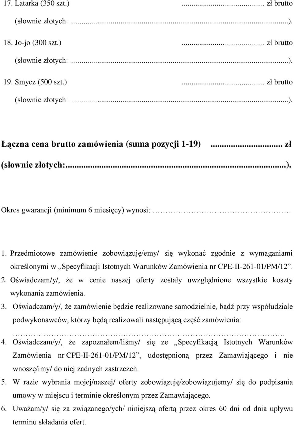 Oświadczam/y/, że w cenie naszej oferty zostały uwzględnione wszystkie koszty wykonania zamówienia. 3.