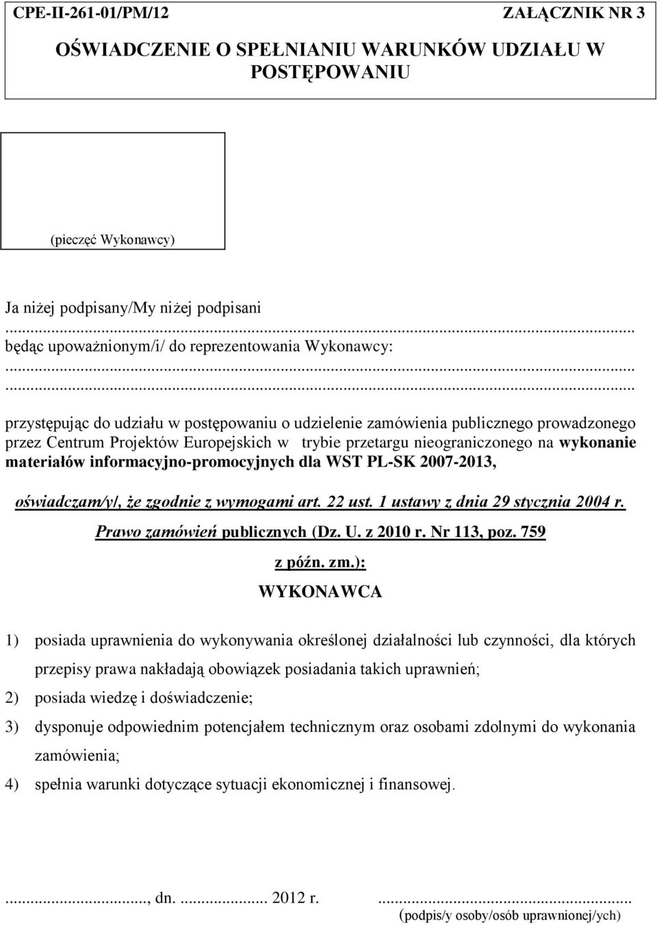 ..... przystępując do udziału w postępowaniu o udzielenie zamówienia publicznego prowadzonego przez Centrum Projektów Europejskich w trybie przetargu nieograniczonego na wykonanie materiałów