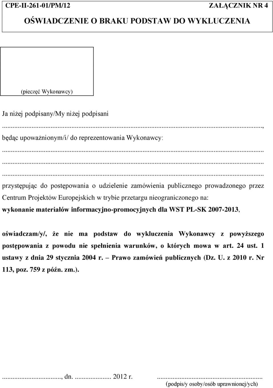 ........ przystępując do postępowania o udzielenie zamówienia publicznego prowadzonego przez Centrum Projektów Europejskich w trybie przetargu nieograniczonego na: wykonanie materiałów