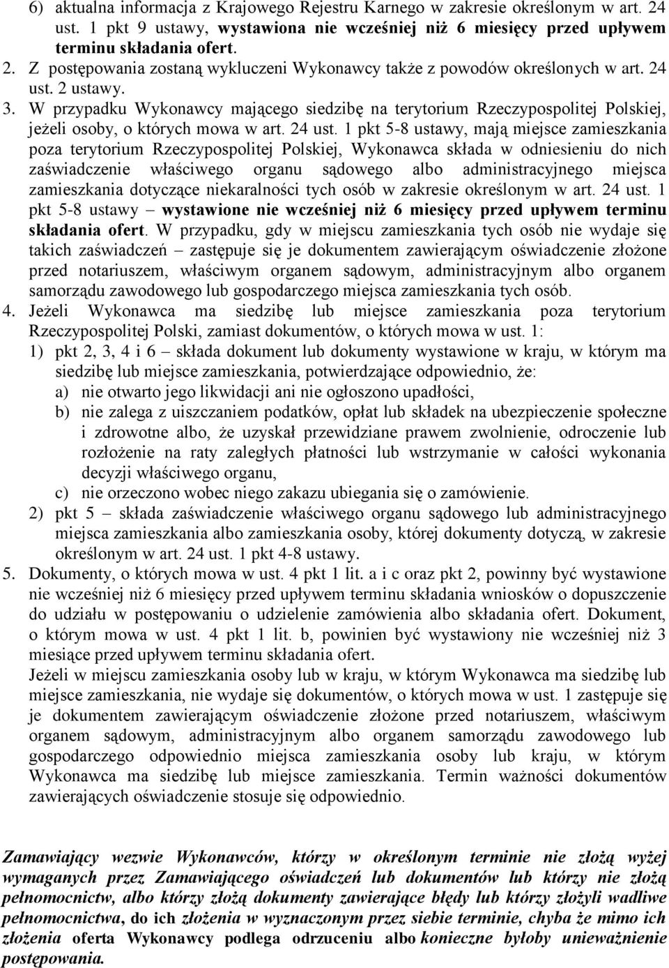 1 pkt 5-8 ustawy, mają miejsce zamieszkania poza terytorium Rzeczypospolitej Polskiej, Wykonawca składa w odniesieniu do nich zaświadczenie właściwego organu sądowego albo administracyjnego miejsca