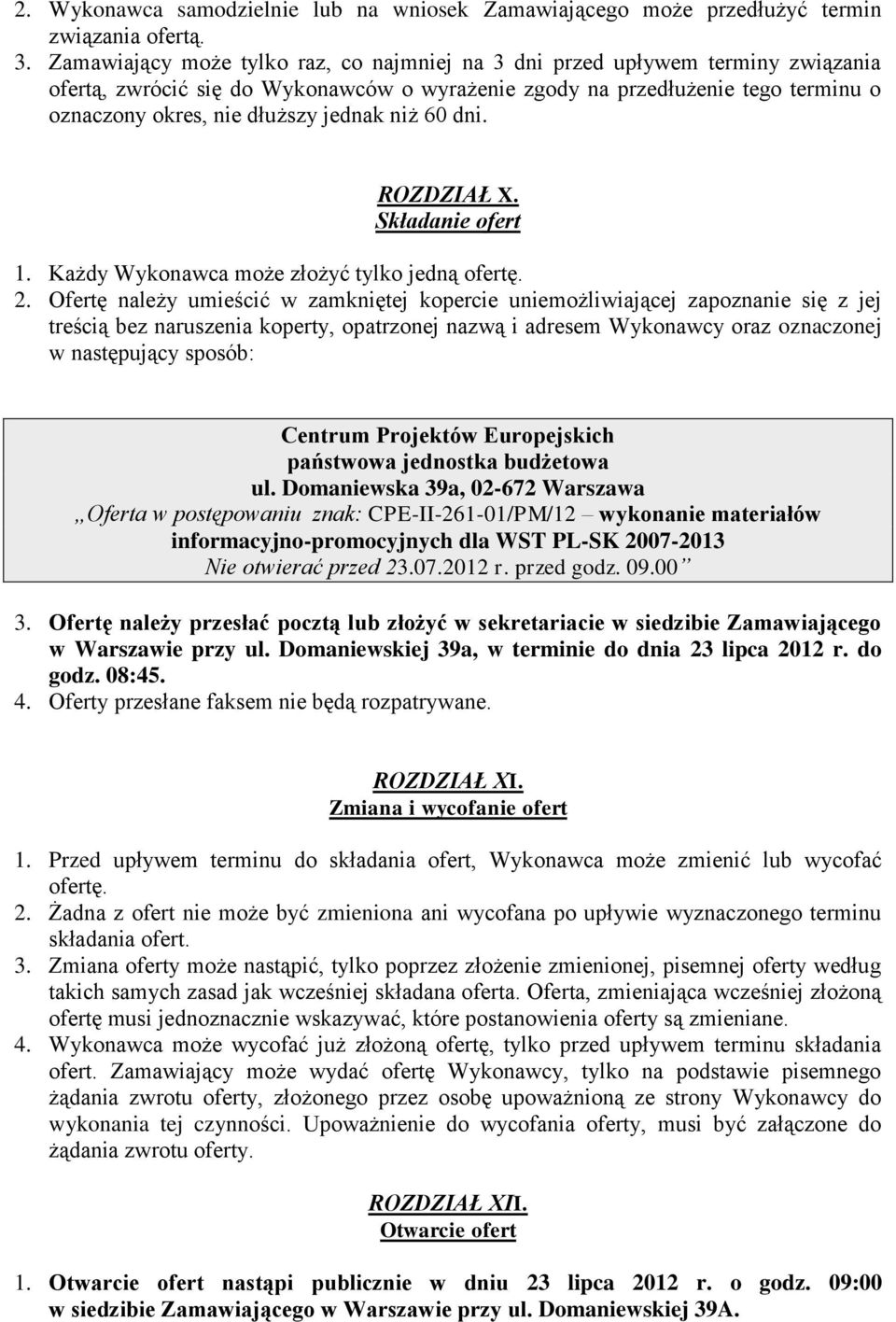 niż 60 dni. ROZDZIAŁ X. Składanie ofert 1. Każdy Wykonawca może złożyć tylko jedną ofertę. 2.