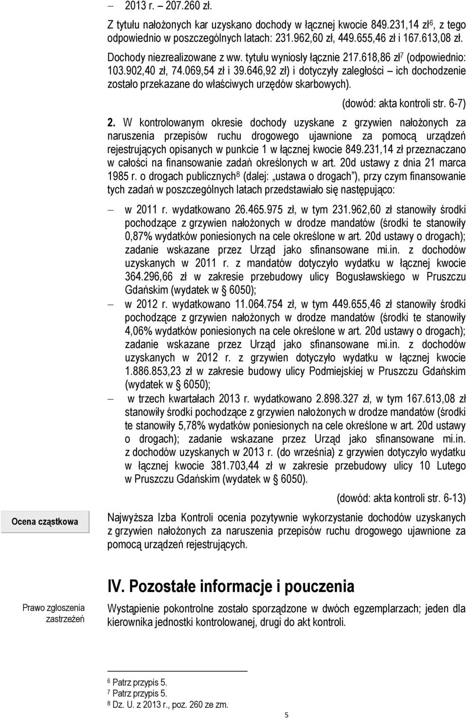 646,92 zł) i dotyczyły zaległości ich dochodzenie zostało przekazane do właściwych urzędów skarbowych). (dowód: akta kontroli str. 6-7) 2.