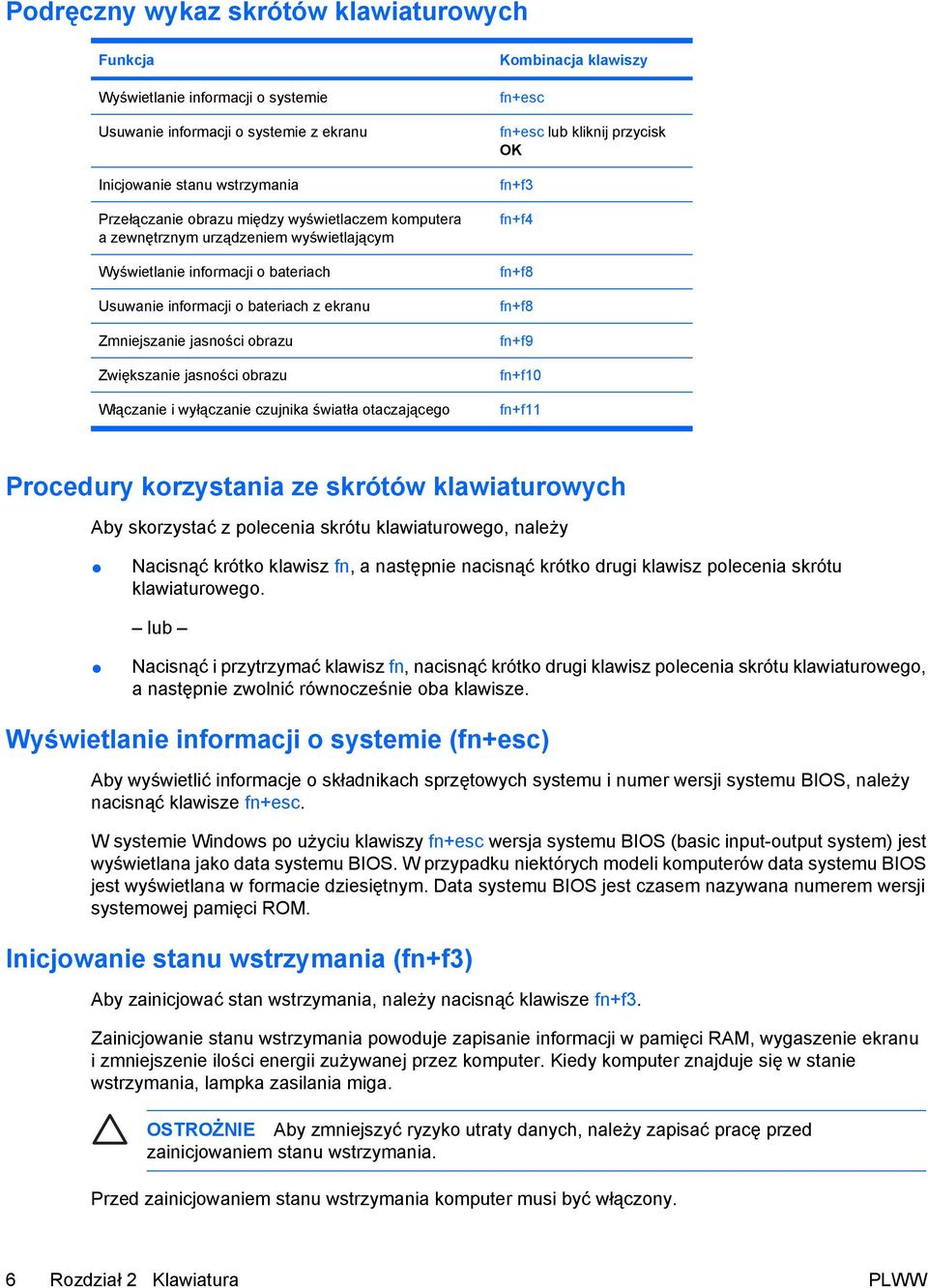 wyłączanie czujnika światła otaczającego Kombinacja klawiszy fn+esc fn+esc lub kliknij przycisk OK fn+f3 fn+f4 fn+f8 fn+f8 fn+f9 fn+f10 fn+f11 Procedury korzystania ze skrótów klawiaturowych Aby