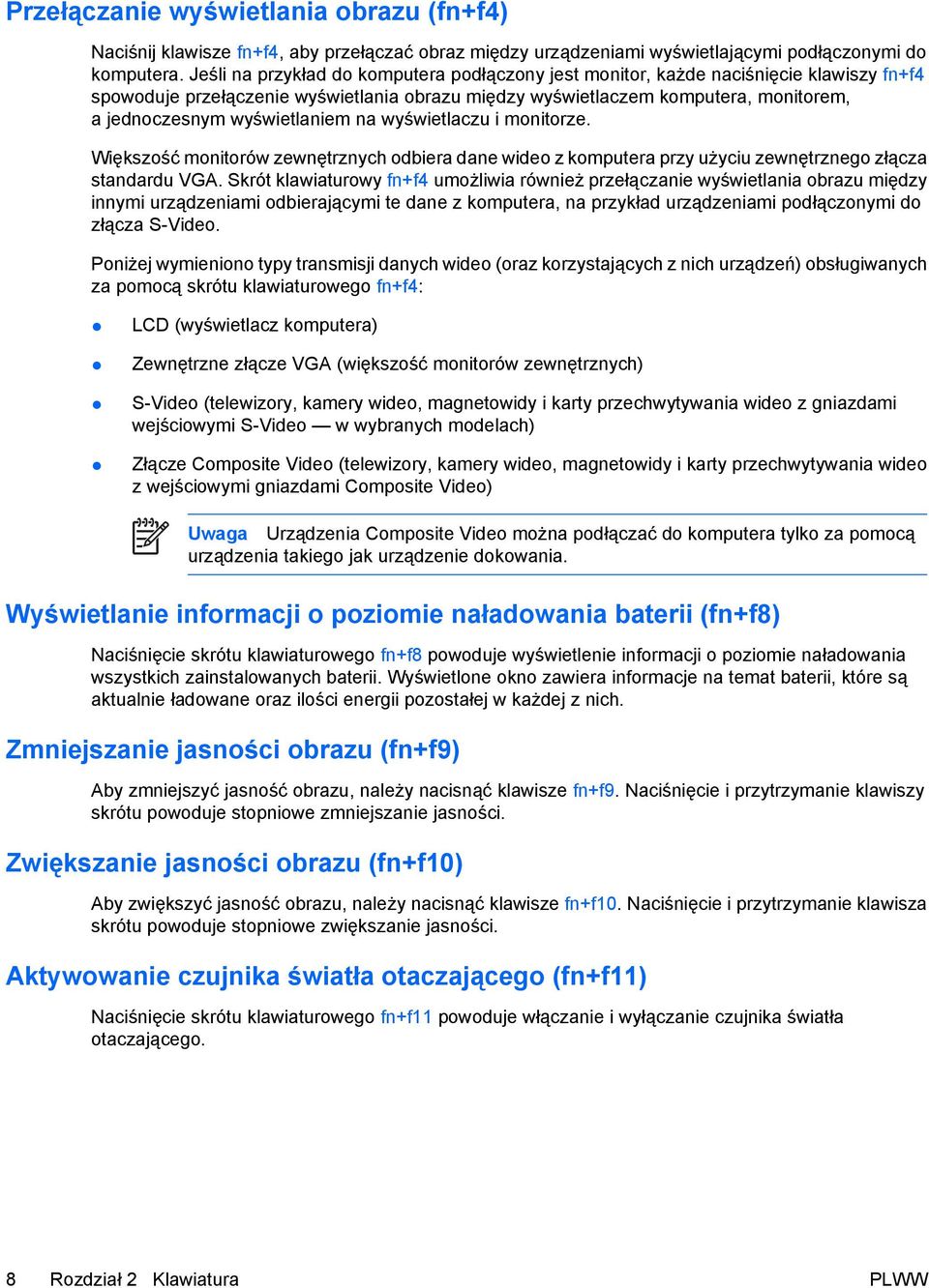 wyświetlaniem na wyświetlaczu i monitorze. Większość monitorów zewnętrznych odbiera dane wideo z komputera przy użyciu zewnętrznego złącza standardu VGA.