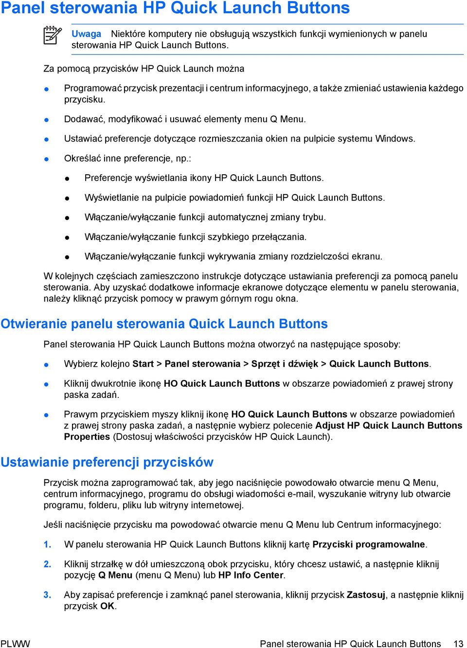 Ustawiać preferencje dotyczące rozmieszczania okien na pulpicie systemu Windows. Określać inne preferencje, np.: Preferencje wyświetlania ikony HP Quick Launch Buttons.
