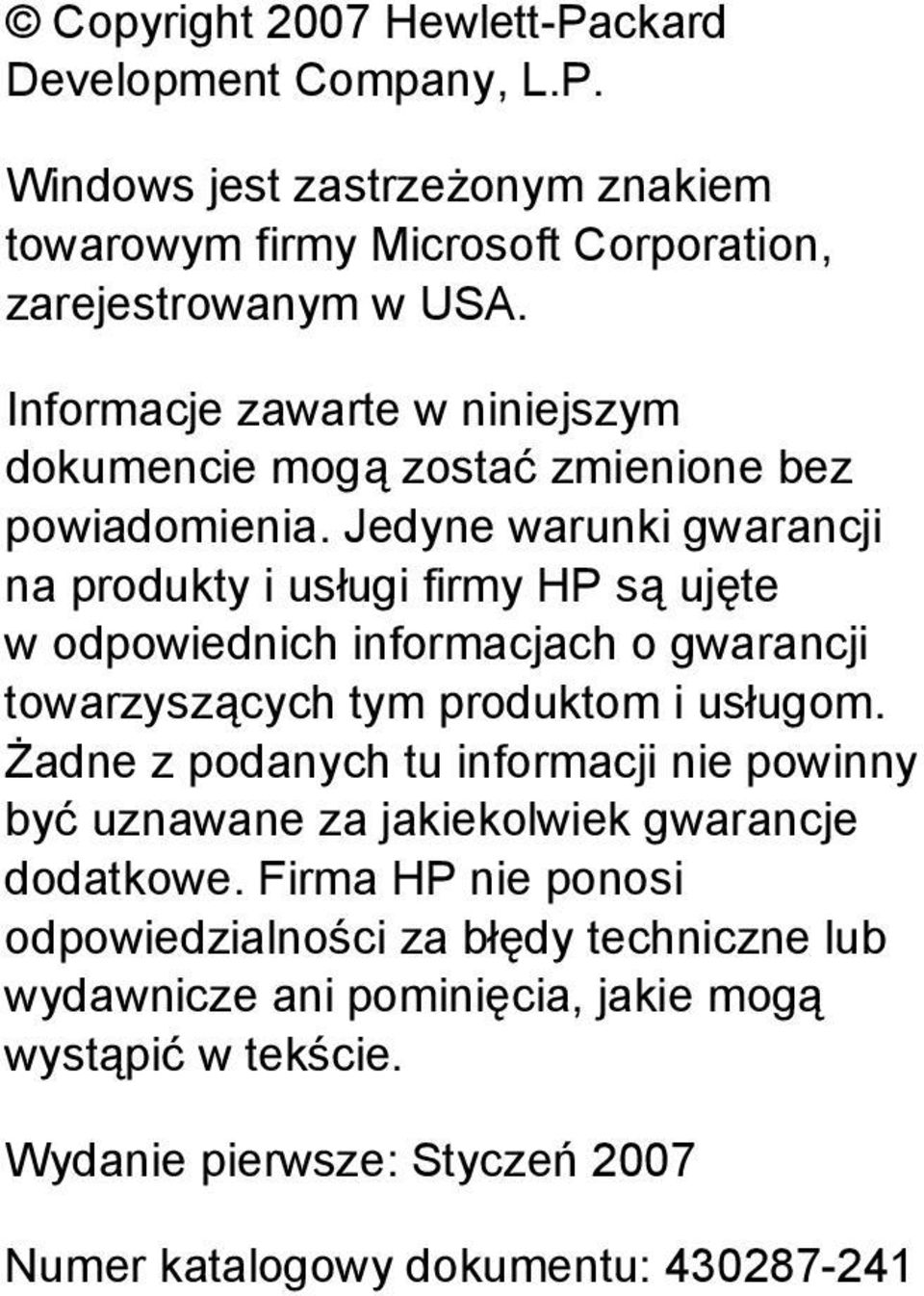 Jedyne warunki gwarancji na produkty i usługi firmy HP są ujęte w odpowiednich informacjach o gwarancji towarzyszących tym produktom i usługom.