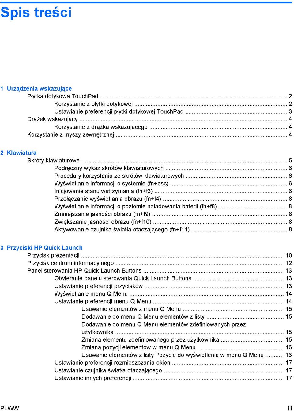 .. 6 Procedury korzystania ze skrótów klawiaturowych... 6 Wyświetlanie informacji o systemie (fn+esc)... 6 Inicjowanie stanu wstrzymania (fn+f3)... 6 Przełączanie wyświetlania obrazu (fn+f4).