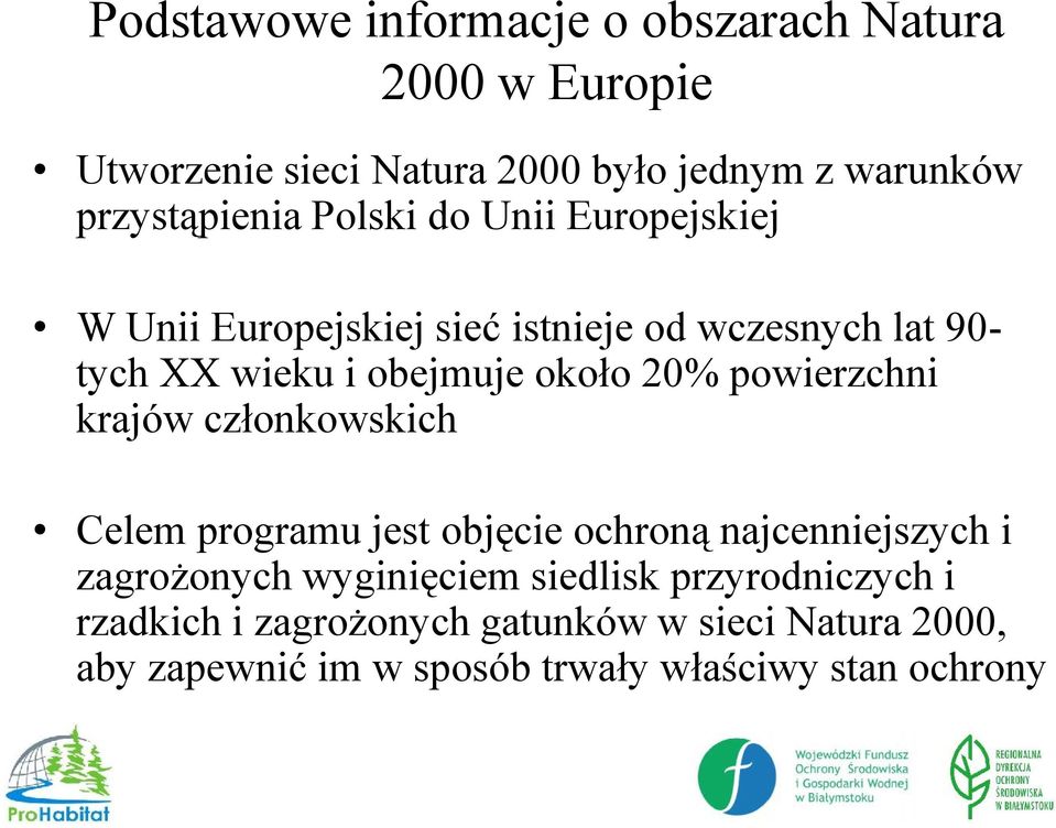 około 20% powierzchni krajów członkowskich Celem programu jest objęcie ochroną najcenniejszych i zagrożonych wyginięciem