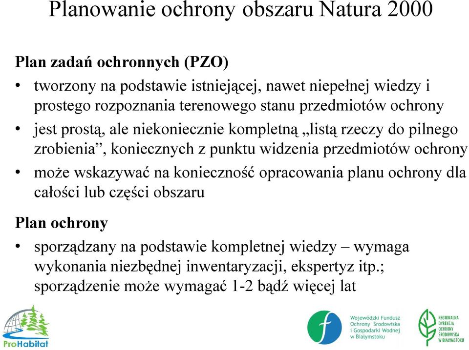 punktu widzenia przedmiotów ochrony może wskazywać na konieczność opracowania planu ochrony dla całości lub części obszaru Plan ochrony