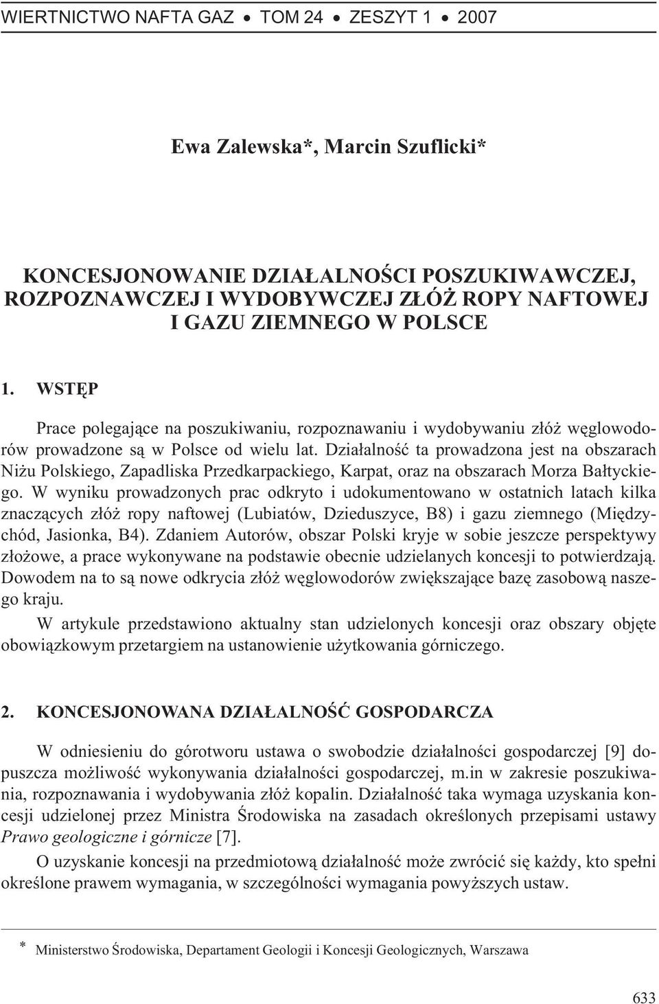 Dzia³alnoœæ ta prowadzona jest na obszarach Ni u Polskiego, Zapadliska Przedkarpackiego, Karpat, oraz na obszarach Morza Ba³tyckiego.