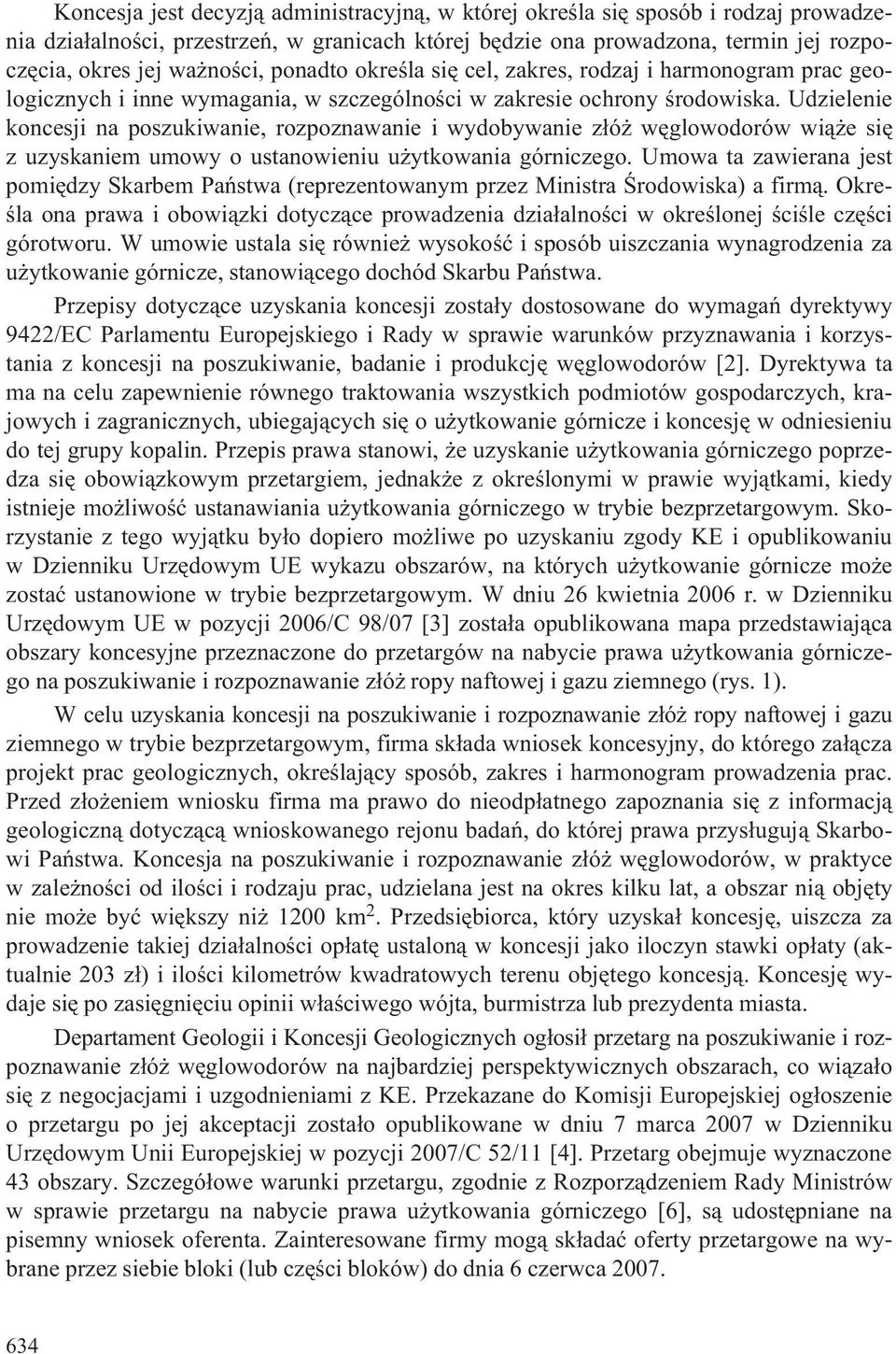 Udzielenie koncesji na poszukiwanie, rozpoznawanie i wydobywanie z³ó wêglowodorów wi¹ e siê z uzyskaniem umowy o ustanowieniu u ytkowania górniczego.