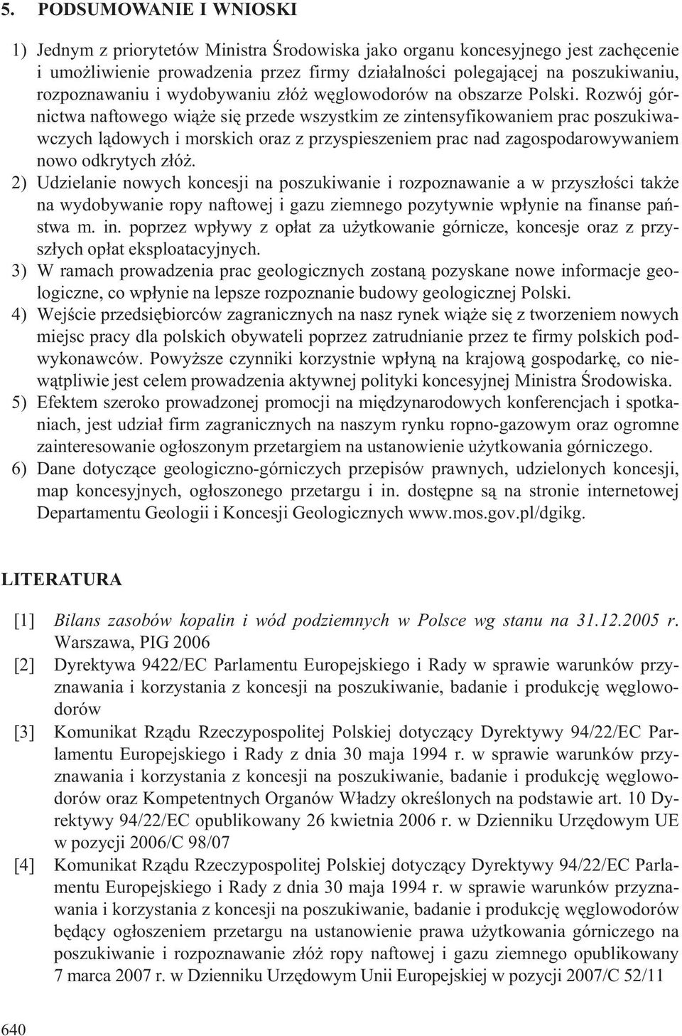 Rozwój górnictwa naftowego wi¹ e siê przede wszystkim ze zintensyfikowaniem prac poszukiwawczych l¹dowych i morskich oraz z przyspieszeniem prac nad zagospodarowywaniem nowo odkrytych z³ó.