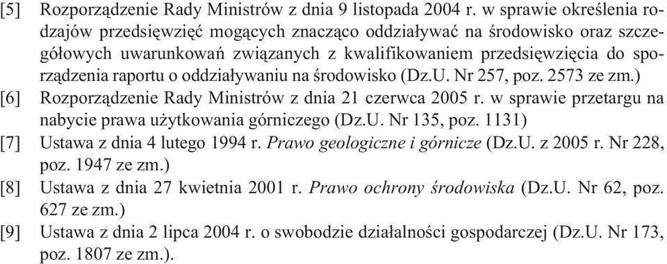 oddzia³ywaniu na œrodowisko (Dz.U. Nr 257, poz. 2573 ze zm.) [6] Rozporz¹dzenie Rady Ministrów z dnia 21 czerwca 2005 r. w sprawie przetargu na nabycie prawa u ytkowania górniczego (Dz.U. Nr 135, poz.