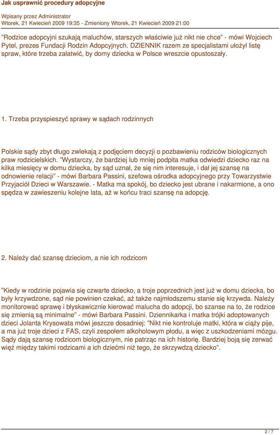Trzeba przyspieszyć sprawy w sądach rodzinnych Polskie sądy zbyt długo zwlekają z podjęciem decyzji o pozbawieniu rodziców biologicznych praw rodzicielskich.