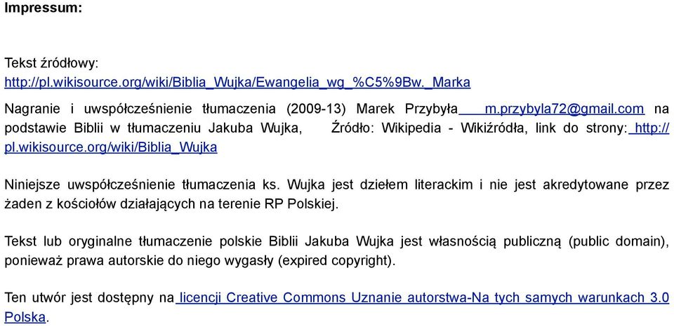 Wujka jest dziełem literackim i nie jest akredytowane przez żaden z kościołów działających na terenie RP Polskiej.