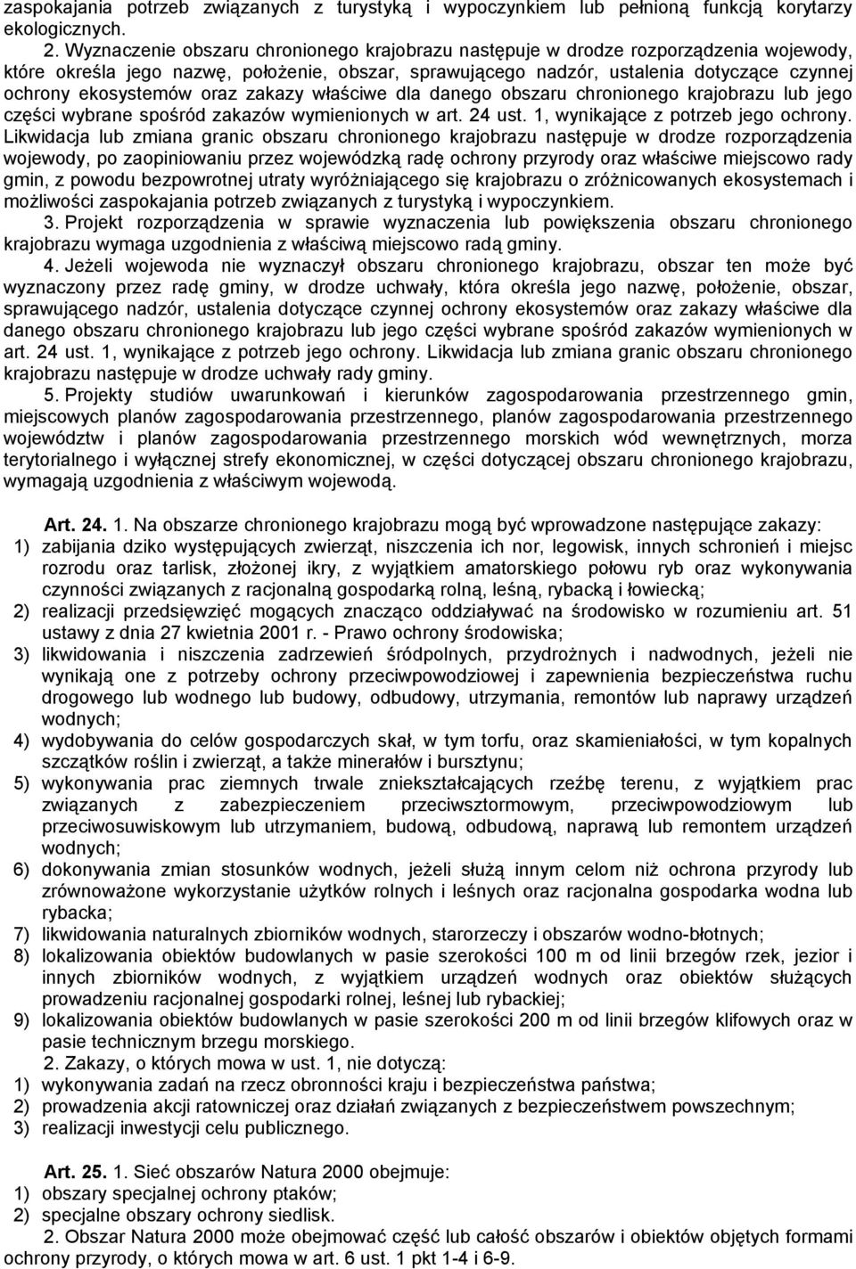 ekosystemów oraz zakazy właściwe dla danego obszaru chronionego krajobrazu lub jego części wybrane spośród zakazów wymienionych w art. 24 ust. 1, wynikające z potrzeb jego ochrony.