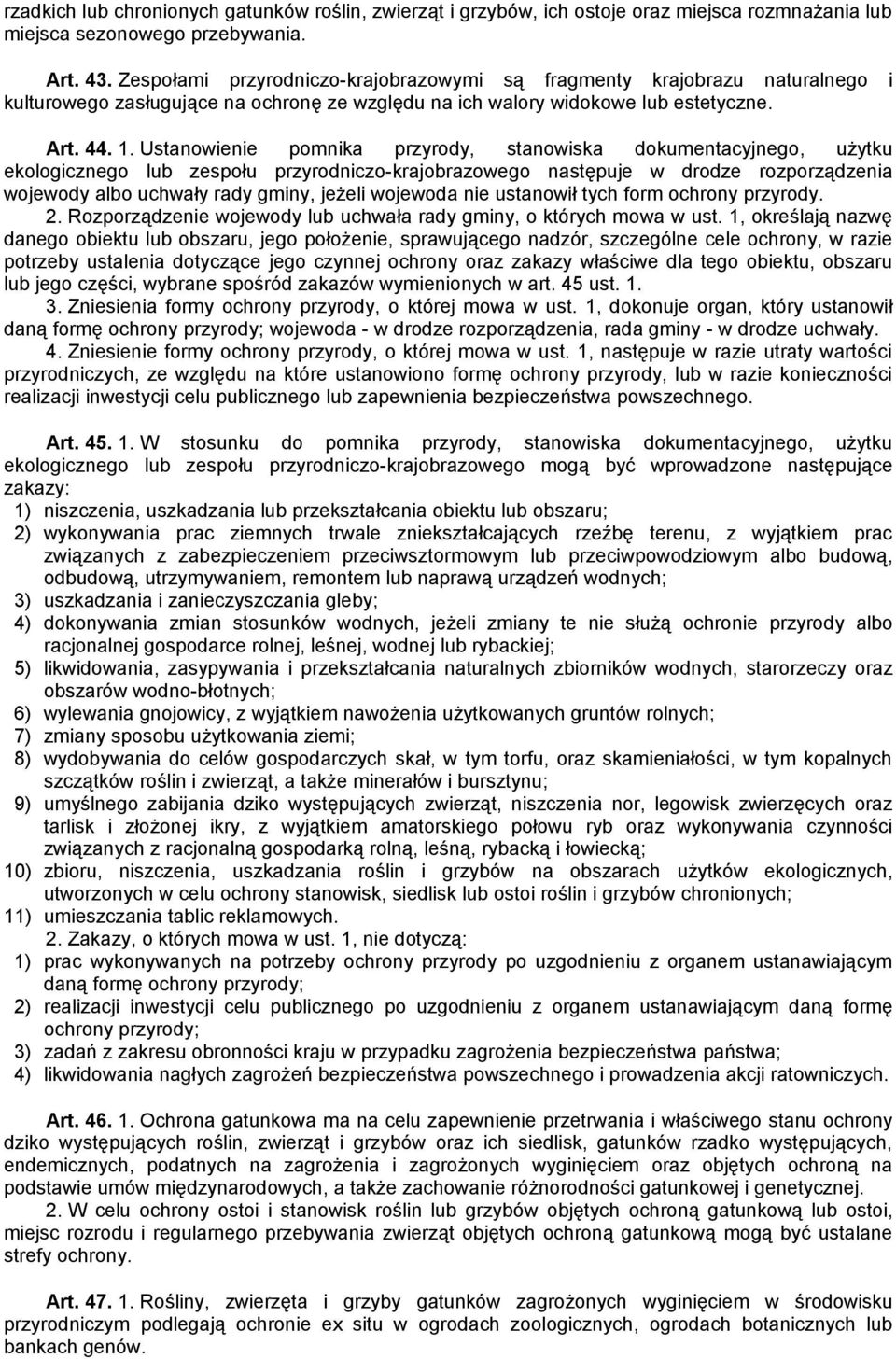 Ustanowienie pomnika przyrody, stanowiska dokumentacyjnego, użytku ekologicznego lub zespołu przyrodniczo-krajobrazowego następuje w drodze rozporządzenia wojewody albo uchwały rady gminy, jeżeli