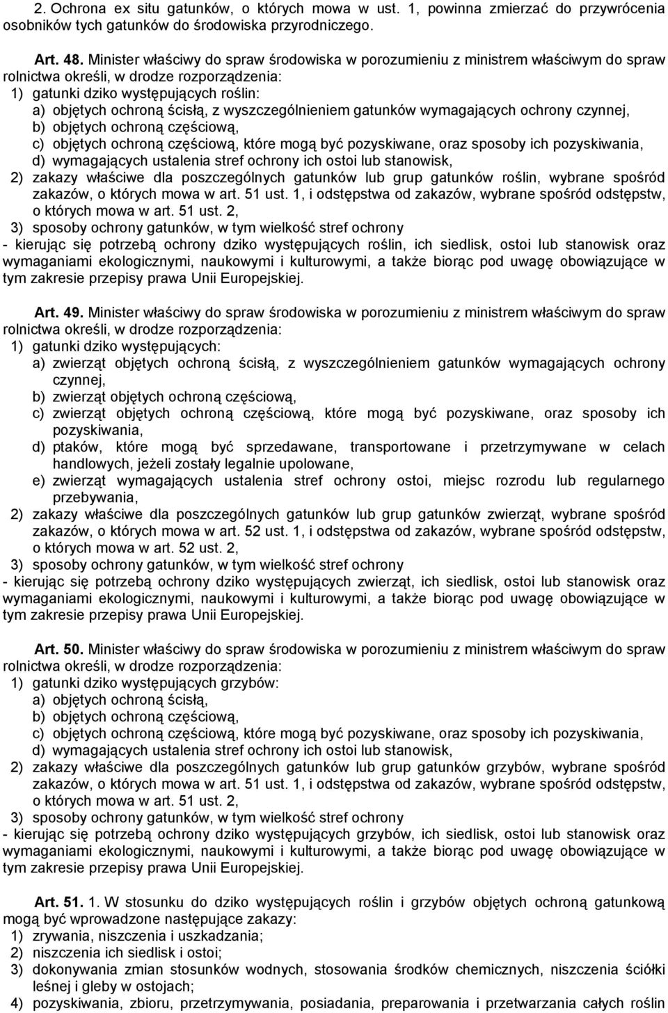 wyszczególnieniem gatunków wymagających ochrony czynnej, b) objętych ochroną częściową, c) objętych ochroną częściową, które mogą być pozyskiwane, oraz sposoby ich pozyskiwania, d) wymagających