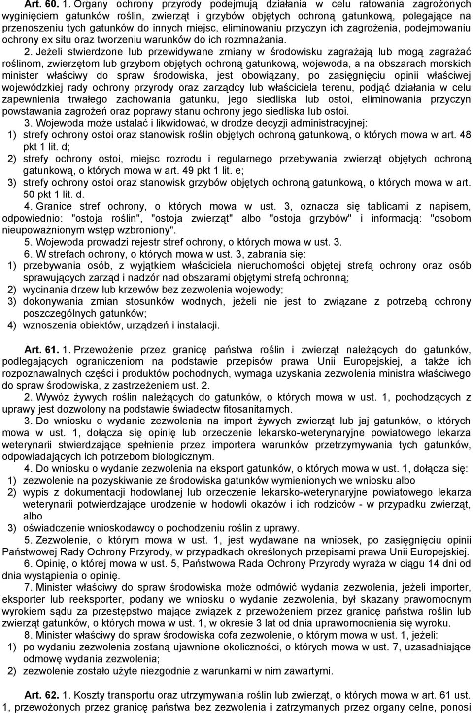 miejsc, eliminowaniu przyczyn ich zagrożenia, podejmowaniu ochrony ex situ oraz tworzeniu warunków do ich rozmnażania. 2.