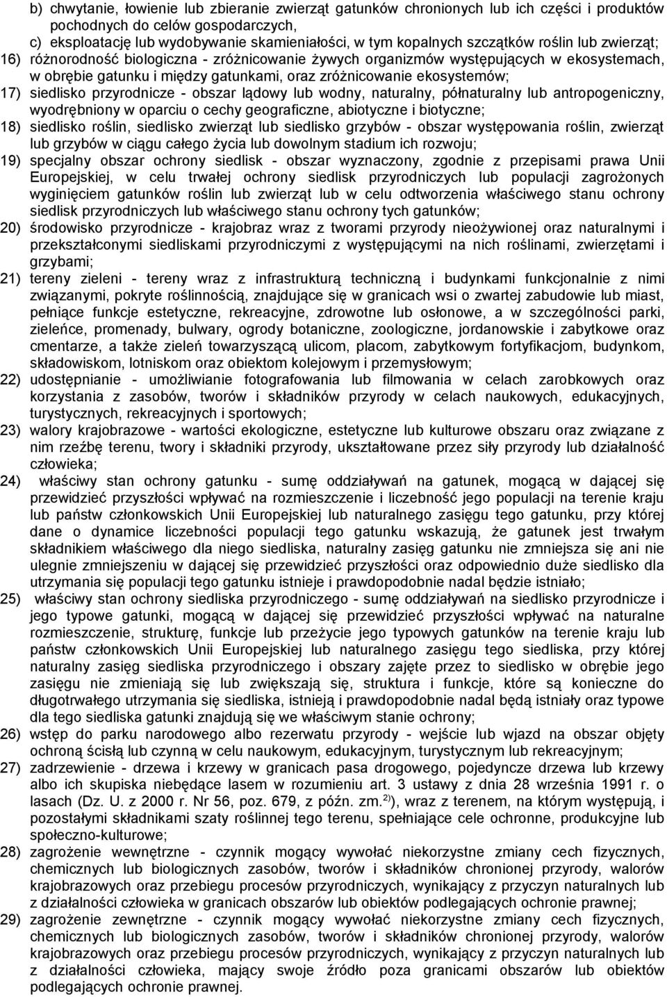 siedlisko przyrodnicze - obszar lądowy lub wodny, naturalny, półnaturalny lub antropogeniczny, wyodrębniony w oparciu o cechy geograficzne, abiotyczne i biotyczne; 18) siedlisko roślin, siedlisko