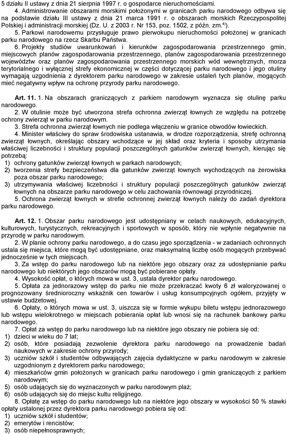 o obszarach morskich Rzeczypospolitej Polskiej i administracji morskiej (Dz. U. z 2003 r. Nr 153, poz. 1502, z późn. zm. 4) ). 5.