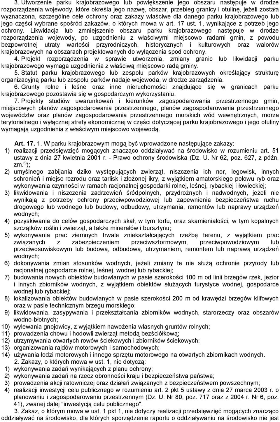 Likwidacja lub zmniejszenie obszaru parku krajobrazowego następuje w drodze rozporządzenia wojewody, po uzgodnieniu z właściwymi miejscowo radami gmin, z powodu bezpowrotnej utraty wartości