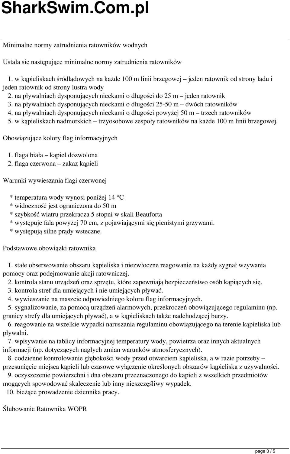 na pływalniach dysponujących nieckami o długości do 25 m jeden ratownik 3. na pływalniach dysponujących nieckami o długości 25-50 m dwóch ratowników 4.