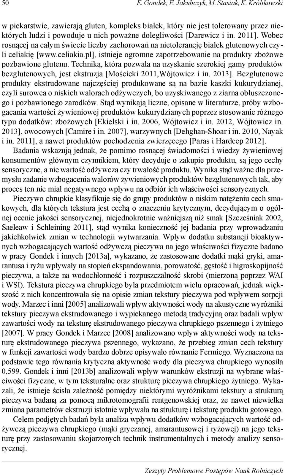 Wobec rosnącej na całym świecie liczby zachorowań na nietolerancję białek glutenowych czyli celiakię [www.celiakia.pl], istnieje ogromne zapotrzebowanie na produkty zbożowe pozbawione glutenu.
