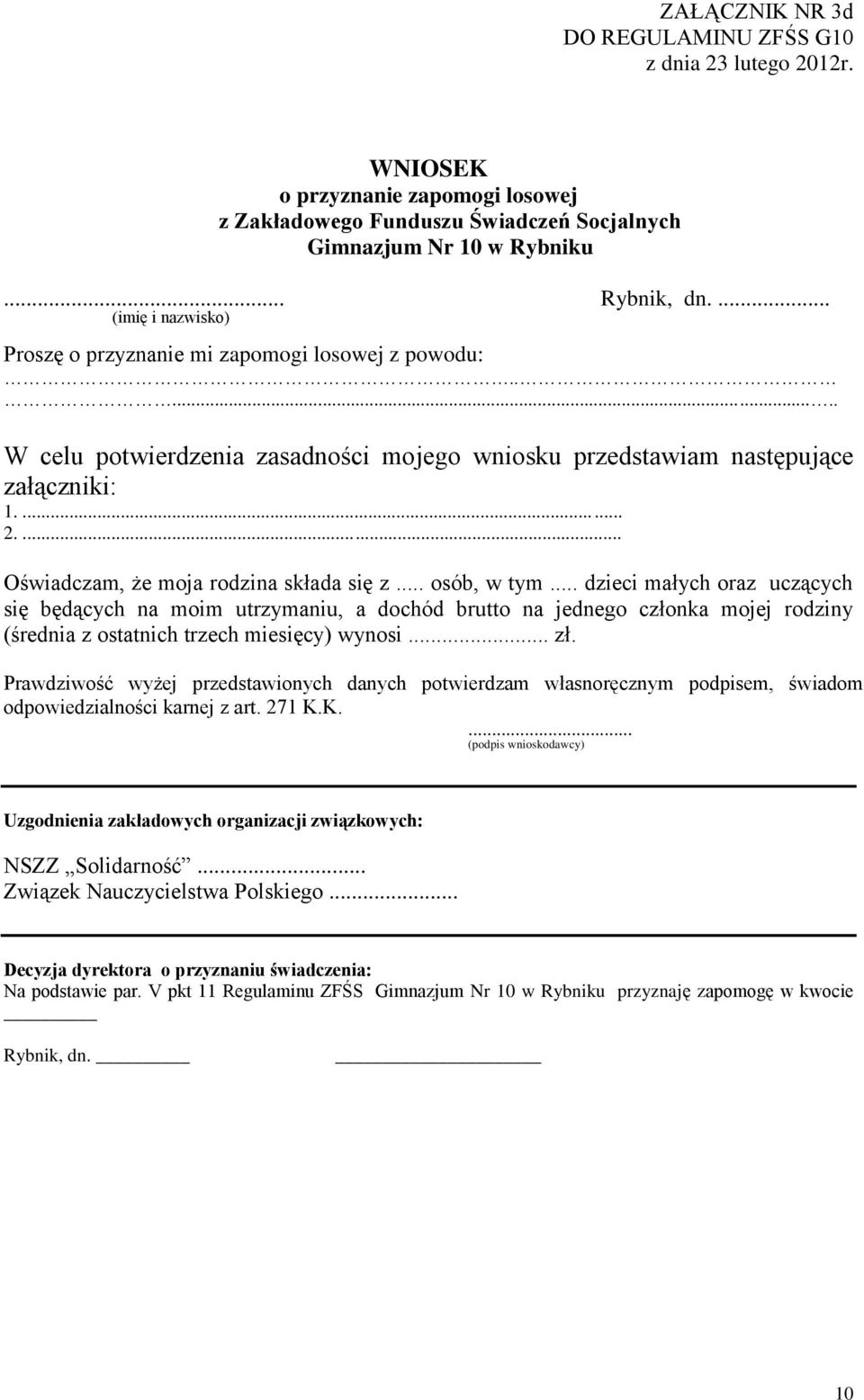... Prawdziwość wyżej przedstawionych danych potwierdzam własnoręcznym podpisem, świadom odpowiedzialności karnej z art. 271 K.