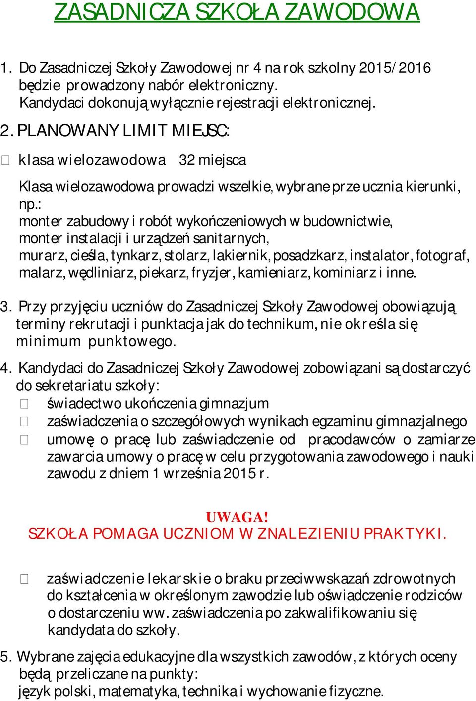 : monter zabudowy i robót wykończeniowych w budownictwie, monter instalacji i urządzeń sanitarnych, murarz, cieśla, tynkarz, stolarz, lakiernik, posadzkarz, instalator, fotograf, malarz, wędliniarz,