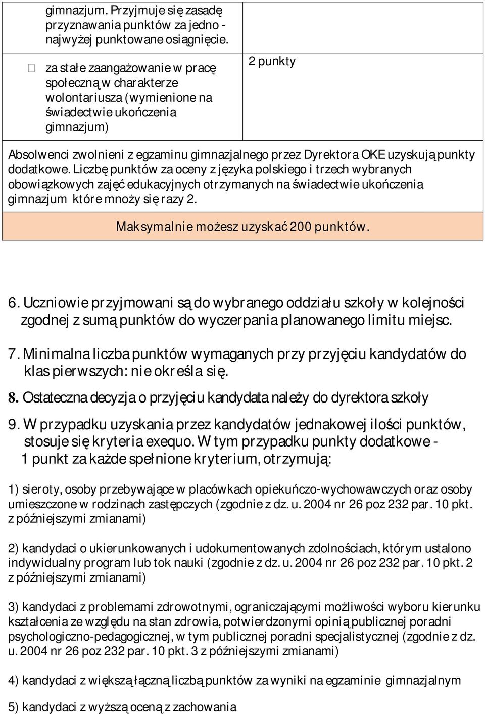 Liczbę punktów za oceny z języka polskiego i trzech wybranych obowiązkowych zajęć edukacyjnych otrzymanych na gimnazjum które mnoży się razy 2. Maksymalnie możesz uzyskać 200 punktów. 6.