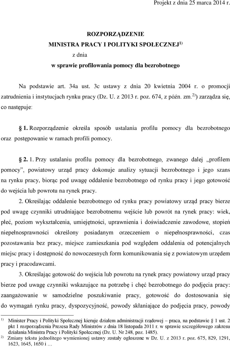 Rozporządzenie określa sposób ustalania profilu pomocy dla bezrobotnego oraz postępowanie w ramach profili pomocy. 2. 1.