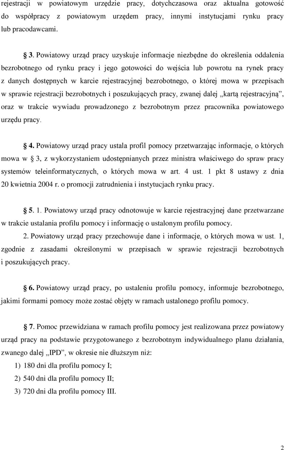 rejestracyjnej bezrobotnego, o której mowa w przepisach w sprawie rejestracji bezrobotnych i poszukujących pracy, zwanej dalej kartą rejestracyjną, oraz w trakcie wywiadu prowadzonego z bezrobotnym