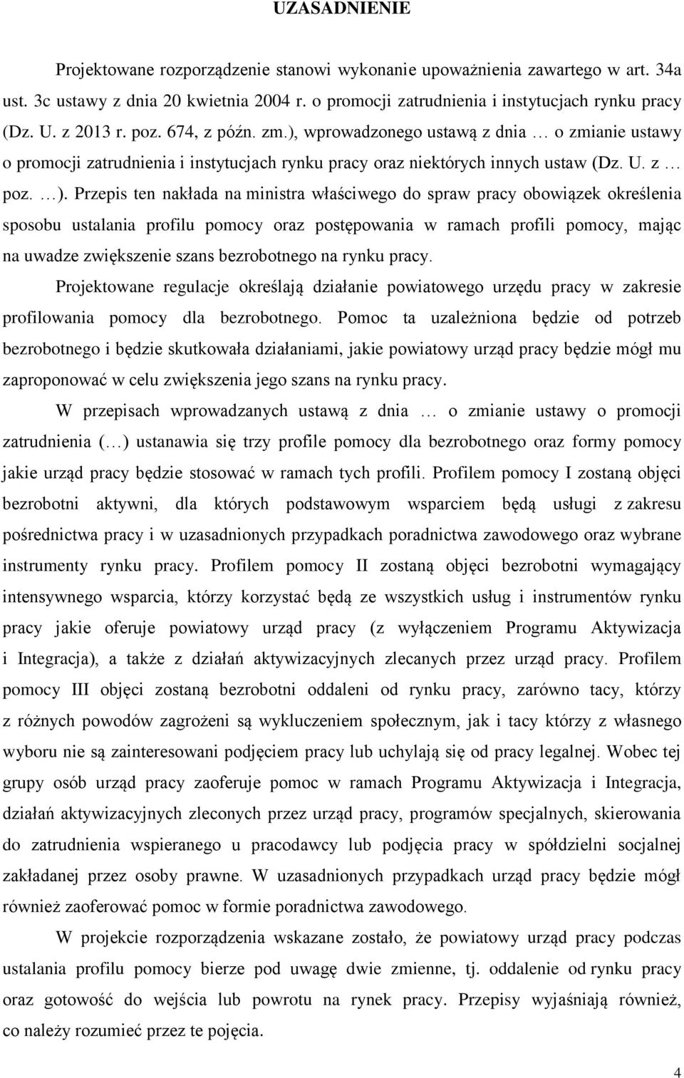 Przepis ten nakłada na ministra właściwego do spraw pracy obowiązek określenia sposobu ustalania profilu pomocy oraz postępowania w ramach profili pomocy, mając na uwadze zwiększenie szans