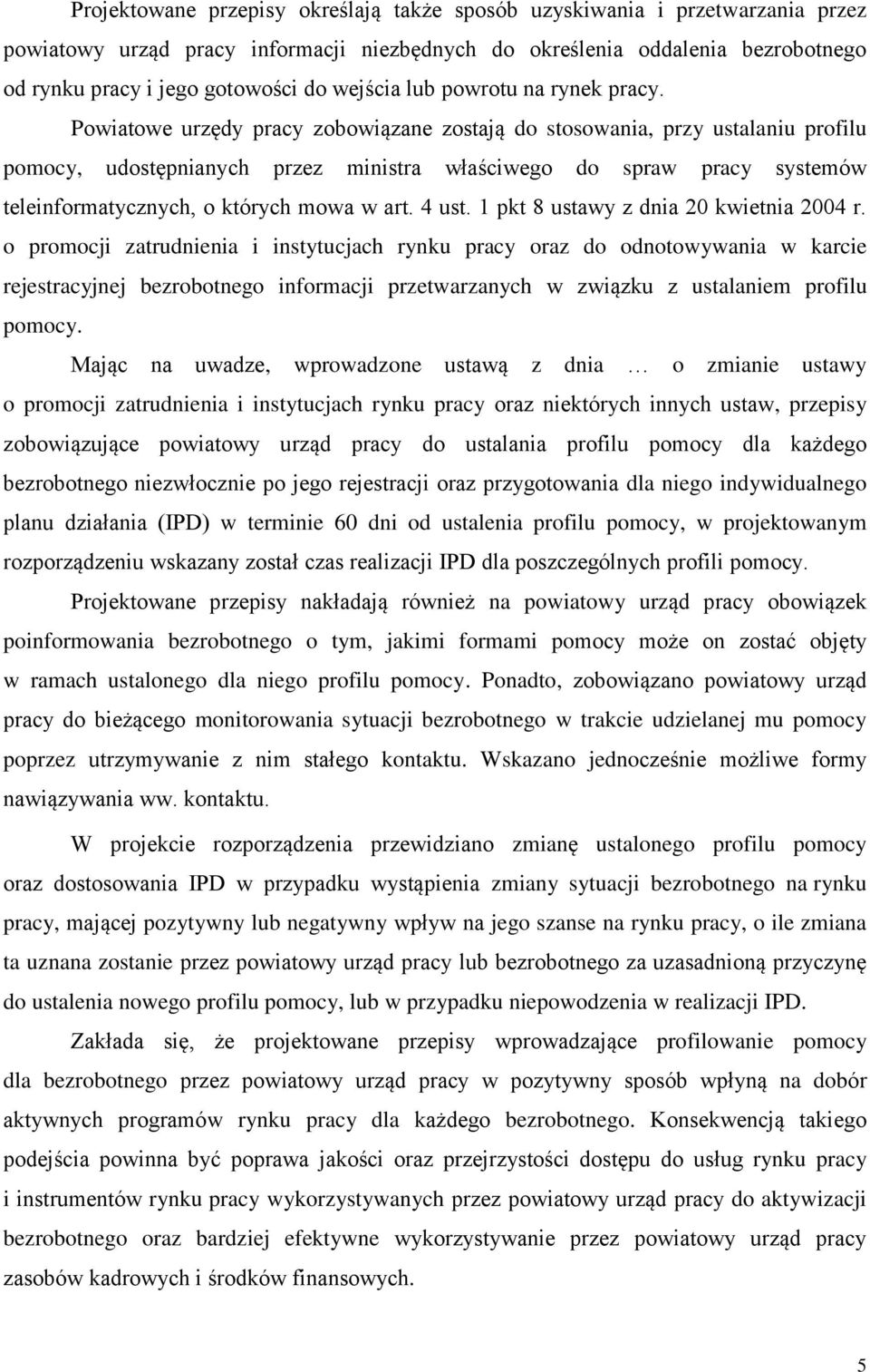 Powiatowe urzędy pracy zobowiązane zostają do stosowania, przy ustalaniu profilu pomocy, udostępnianych przez ministra właściwego do spraw pracy systemów teleinformatycznych, o których mowa w art.