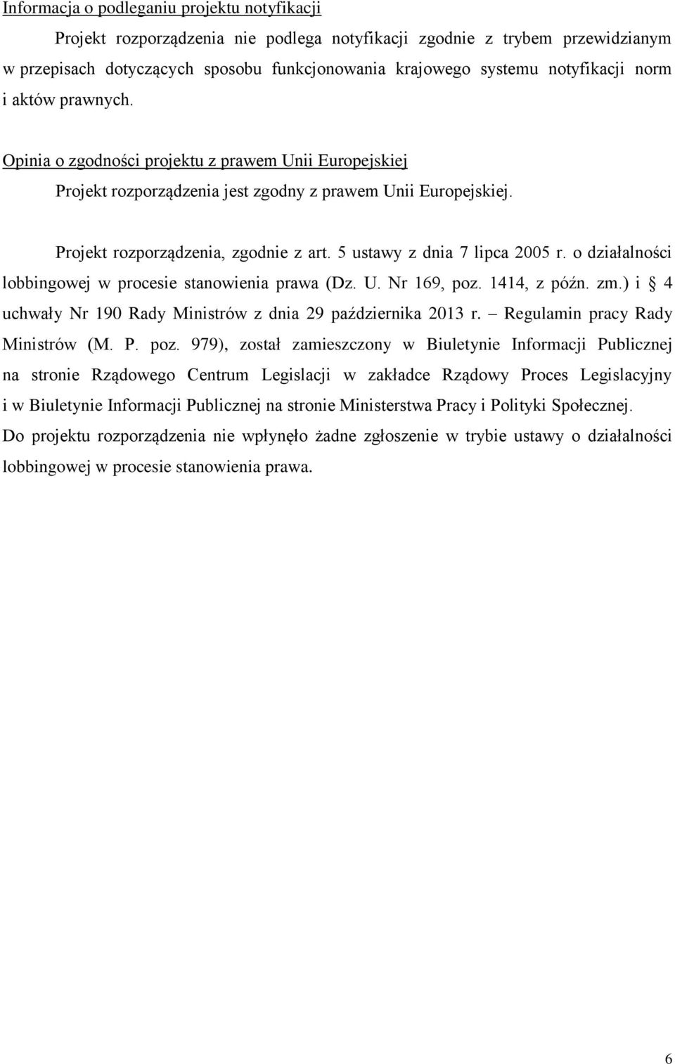 5 ustawy z dnia 7 lipca 2005 r. o działalności lobbingowej w procesie stanowienia prawa (Dz. U. Nr 169, poz. 1414, z późn. zm.) i 4 uchwały Nr 190 Rady Ministrów z dnia 29 października 2013 r.