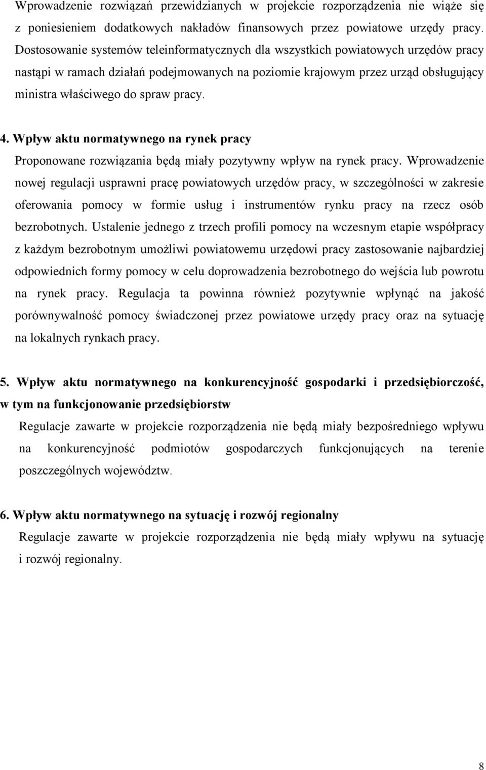 pracy. 4. Wpływ aktu normatywnego na rynek pracy Proponowane rozwiązania będą miały pozytywny wpływ na rynek pracy.